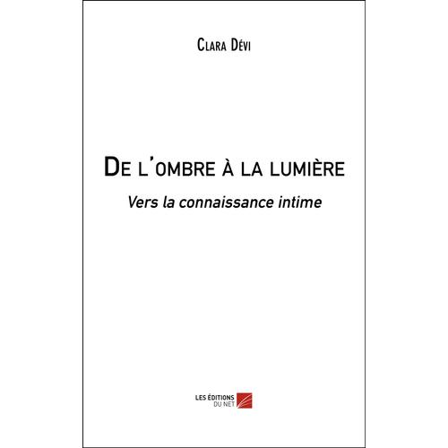 De L'ombre À La Lumière - Vers La Connaissance Intime