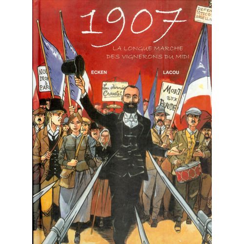 Bande Dessinée - Bd , 1907 La Longue Marche Des Vignerons Du Midi, Scénario : Claude Ecken, Dessin Et Couleur: Benoît Lacou , Editions Aldacom