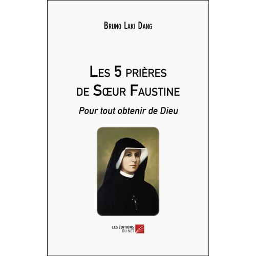 Les 5 Prières De Soeur Faustine - Pour Tout Obtenir De Dieu