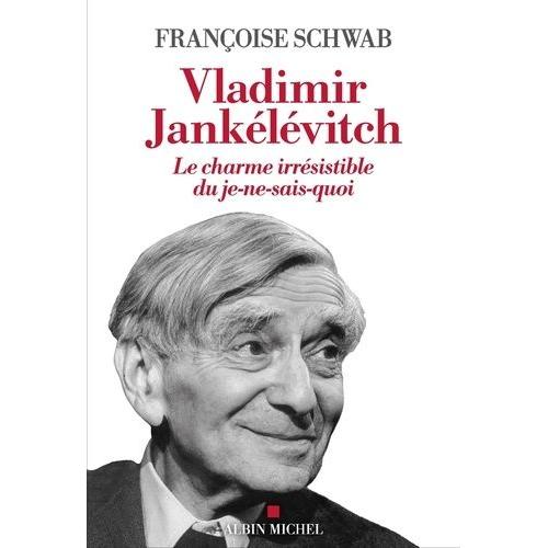 Vladimir Jankélévitch - Le Charme Irrésistible Du Je-Ne-Sais-Quoi