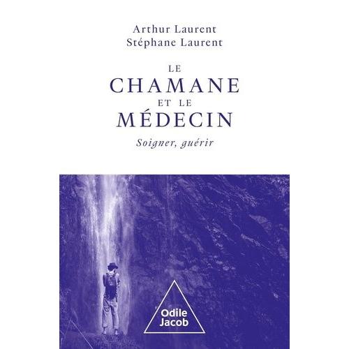 Le Chamane Et Le Médecin - Soigner, Guérir