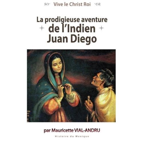 La Prodigieuse Aventure De L'indien Juan Diego - Notre-Dame De Guadalupe