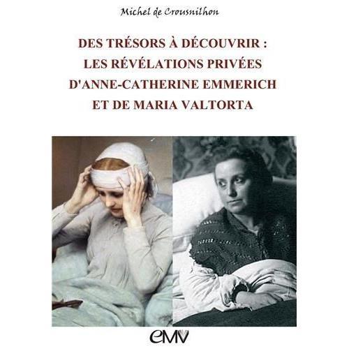 Des Trésors À Découvrir - Les Révélations Privées D'anne-Catherine Emmerich Et De Maria Valtorta