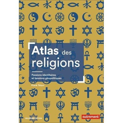 Atlas Des Religions - Passions Identitaires Et Tensions Géopolitiques