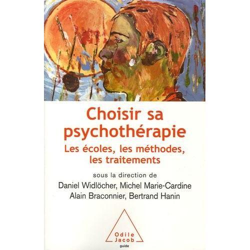 Choisir Sa Psychothérapie - Les Écoles, Les Méthodes, Les Traitements