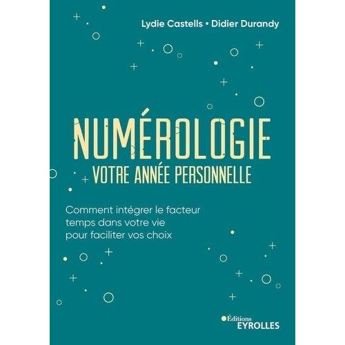 Numérologie, Votre Année Personnelle - Comment Intégrer Le Facteur Temps Dans Votre Vie Pour Faciliter Vos Choix