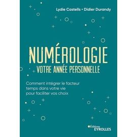 Numérologie, Votre Année Personnelle - Comment Intégrer Le Facteur Temps Dans Votre Vie Pour Faciliter Vos Choix