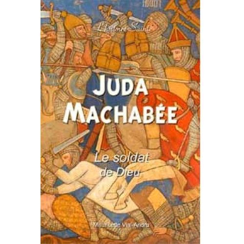 Juda Machabée - Le Soldat De Dieu