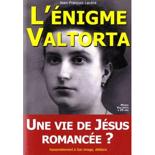 L'énigme Valtorta - Une Vie De Jésus Romancée ?