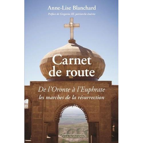 Carnet De Route - De L'oronte À L'euphrate, Les Marches De La Résurrection