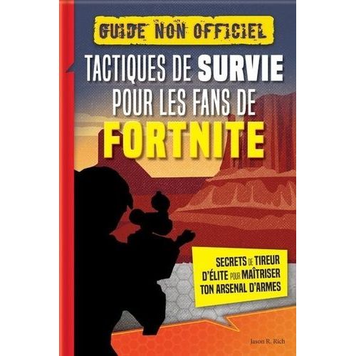 Tactiques De Survie Pour Les Fans De Fortnite - Guide Non Officiel - Secrets De Tireur D'élite Pour Maîtriser Ton Arsenal D'armes