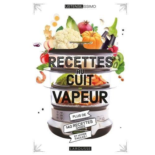 Recettes Au Cuit Vapeur - Plus De 140 Recettes Saines Et Hyper Faciles !