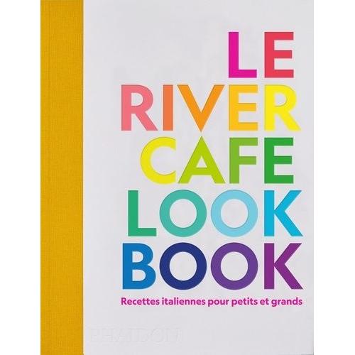 Le River Cafe Look Book - Recettes Italiennes Pour Petits Et Grands