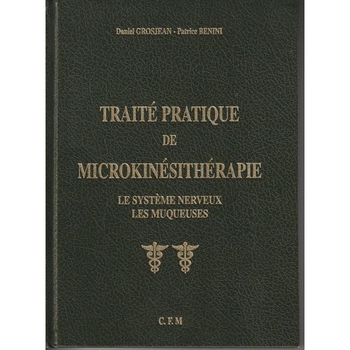 Traité Pratique De Microkinésithérapie - Le Système Nerveux - Les Muqueuses - Daniel Grosjean Et Patrice Benini