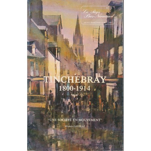 Tinchebray 1800-1914 "Une Société En Mouvement" - Michèle Lavollé