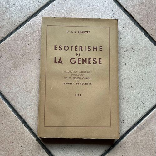 Esotérisme De La Genèse - Traduction Ésotérique Commentée Des Dix Premiers Chapitres Du Sepher Bereshith Tome 3