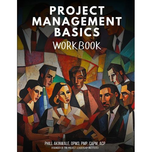 Project Management Basics Workbook: Your Guide To Mastering Pmi Processes And Agile Frameworks