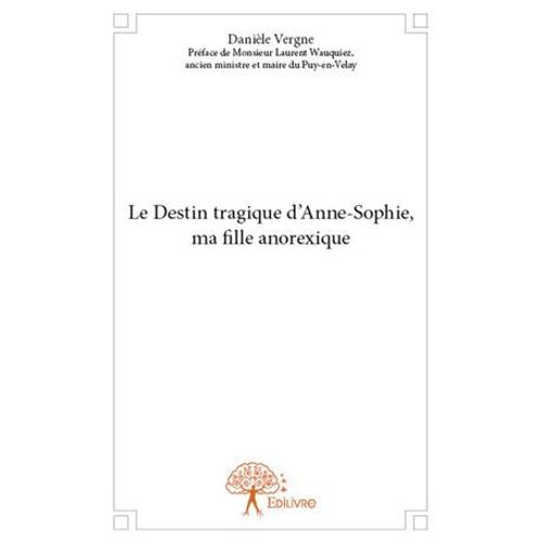 Le Destin Tragique D'anne-Sophie, Ma Fille Anorexique