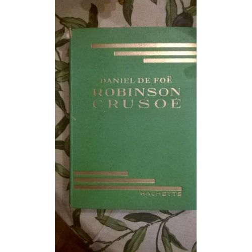 Robinson Crusoé De Daniel Defoe, Librairie Hachette, 1933, Collection Verte, 250 Pages.