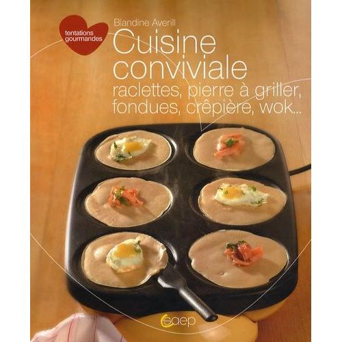 Cuisine Conviviale - Raclettes, Pierre À Griller, Fondues, Crêpière, Wok