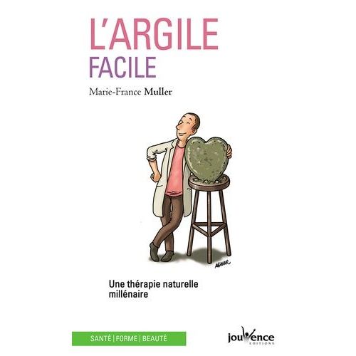 L'argile Facile - Une Thérapie Naturelle Millénaire