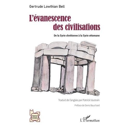 L'évanescence Des Civilisations - De La Syrie Chrétienne À La Syrie Ottomane