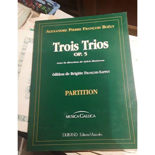 Trois Trios Opus 5 Alexandre Pierre François Boëly Édition De Brigitte François Sappey Édition Durand