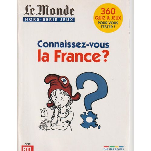 Connaissez-Vous La France ? (360 Quiz & Jeux Pour Vous Tester!] - Rue Des École/Le Monde, 2009