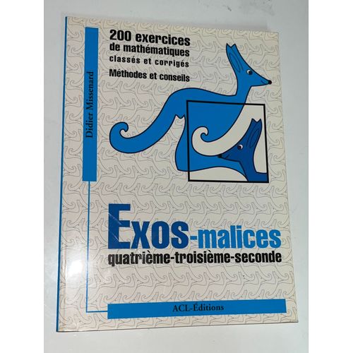Exos-Malices - Quatrième, Troisième, Seconde, 200 Exercices De Mathématiques Classés Et Corrigés, Les Méthodes Pour Les Résoudre - Didier Missenard