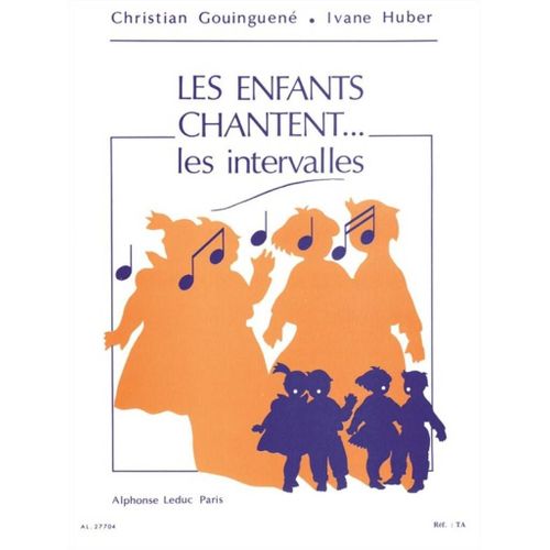 Ivan Huber_Christian Gouinguené : Les Enfants Chantent... Les Intervalles - Recueil Chant 9790046277047 Al27704