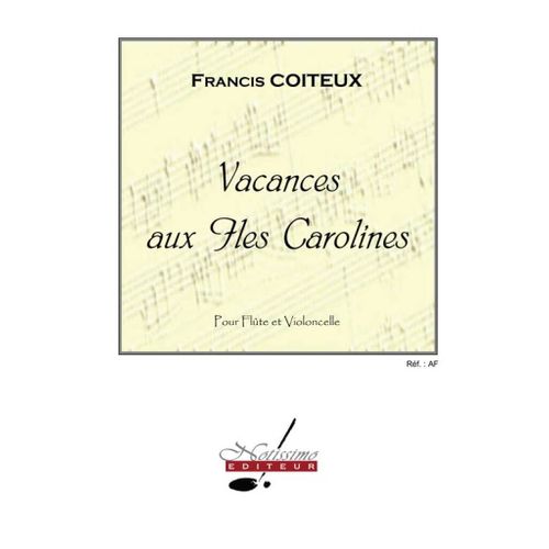 Francis Coiteux : Coiteux Vacances Aux Iles Carolines Flute & Cello - Set Flûte Traversière 9790560383743 Alnt10690y