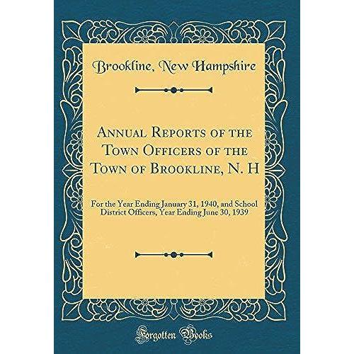 Annual Reports Of The Town Officers Of The Town Of Brookline, N. H: For The Year Ending January 31, 1940, And School District Officers, Year Ending June 30, 1939 (Classic Reprint)