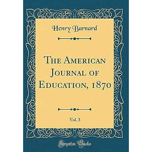 The American Journal Of Education, 1870, Vol. 3 (Classic Reprint)