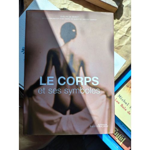 Evelyn De Smedt : " Le Corps Et Ses Symboles " **  Editions Du Huitième Jour - 07/05/2009 ** Relié **  Sciences Humaines - Ésotérisme - Symbolisme **  Référence : 9782352510109