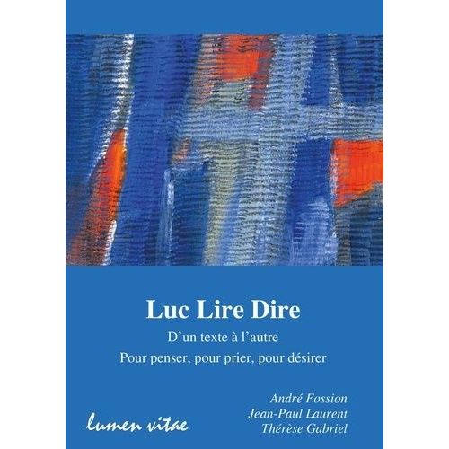 Luc Lire Dire - D'un Texte À L'autre, Pour Penser, Pour Prier, Pour Désirer