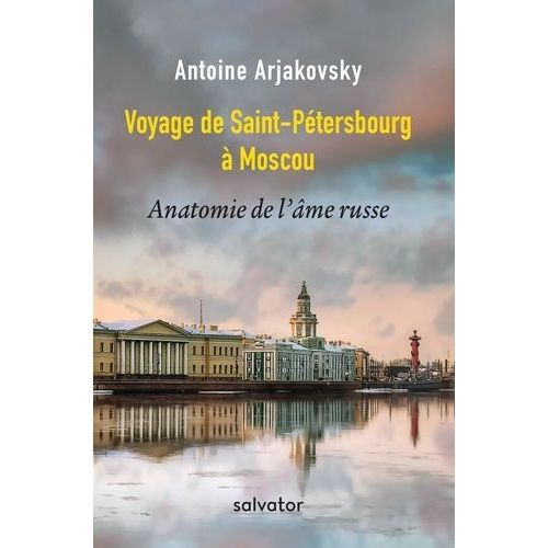 Voyage De Saint-Pétersbourg À Moscou - Anatomie De L'âme Russe