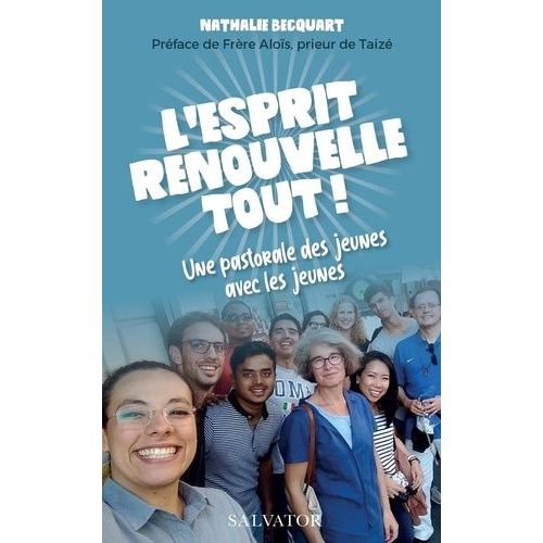 L'esprit Renouvelle Tout ! - Une Pastorale Des Jeunes Avec Les Jeunes