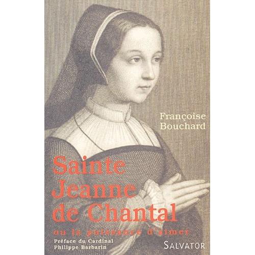 Sainte Jeanne De Chantal - Ou La Puissance D'aimer