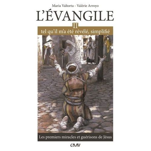 L'evangile Tel Qu'il M'a Été Révélé, Simplifié - Tome 2, Les Premiers Miracles Et Guérisons De Jésus