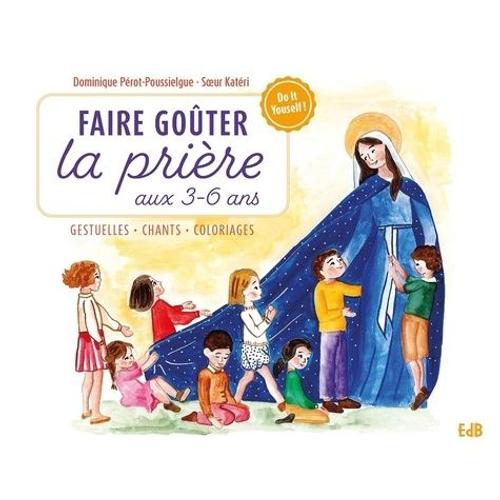 Faire Goûter La Prière Aux 3-6 Ans - Gestuelles, Chants, Coloriages