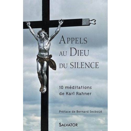 Appels Au Dieu Du Silence - 10 Méditations De Karl Rahner