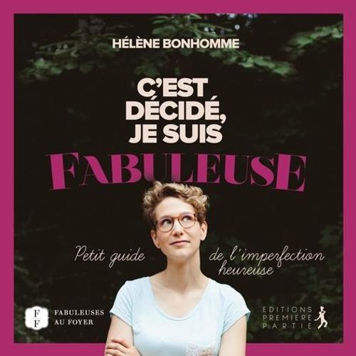 C'est Décidé, Je Suis Fabuleuse - Petit Guide De L'imperfection Heureuse