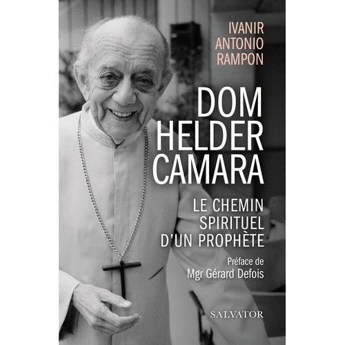 Dom Helder Camara - Le Chemin Spirituel D'un Prophète