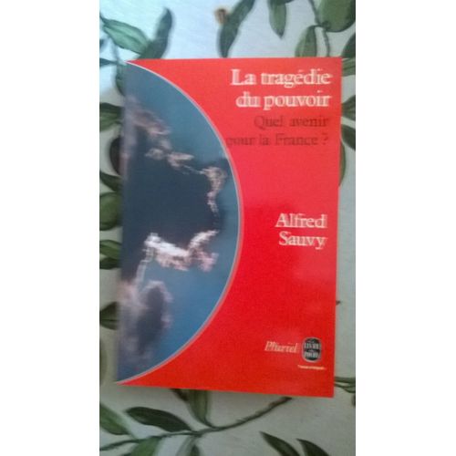La Tragédie Du Pouvoir, : Quel Avenir Pour La France ? D' Alfred Sauvy, Le Livre De Poche, Collection Pluriel, 315 Pages .