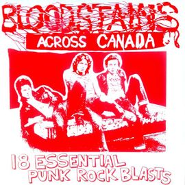 Bloodstains Across Canada - 18 Essential Punk Rock Blasts