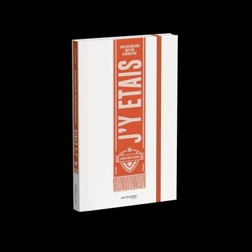 J'y Étais - Tous Ces Matchs Que L'on N'oublie Pas