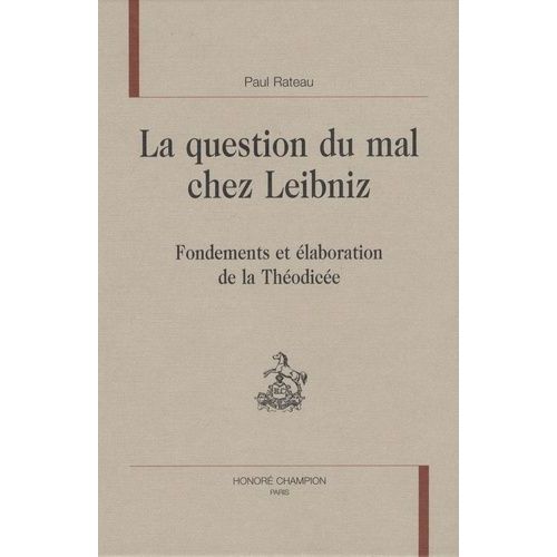La Question Du Mal Chez Leibniz - Fondements Et Élaboration De La Théodicée