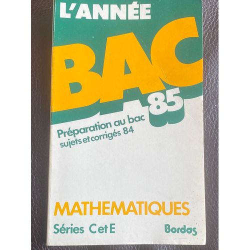 L’Année Bac 85 - Préparation Au Bac - Sciences Physiques - Sujets Et Corrigés 84 - Bordas
