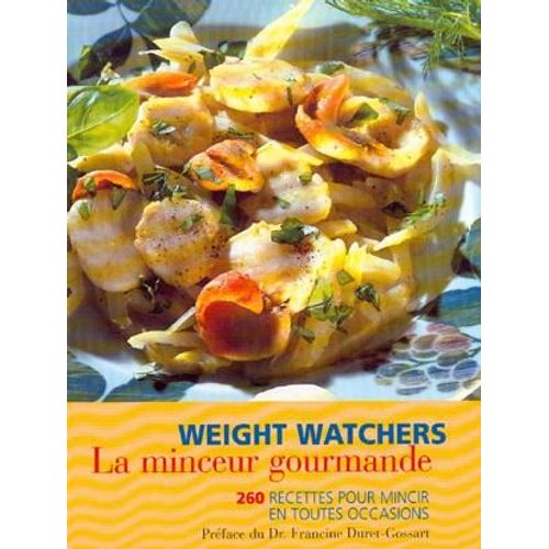 Weight Watchers La Minceur Gourmande 260 Recettes Pour Mincir En Toutes Occasions