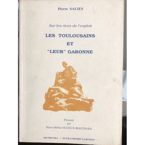 Pierre Salies. Les Toulousains Et Leur Garonne . 